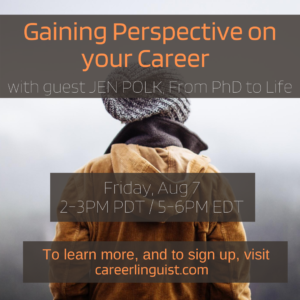 A person wearing a hooded jacket stands outdoors facing away. The text reads: Gaining Perspective on your Career with guest Jen Polk, From PhD to Life, Friday, Aug 7, 2-3PM PDT / 5-6PM EDT. Visit careerlinguist.com for details.