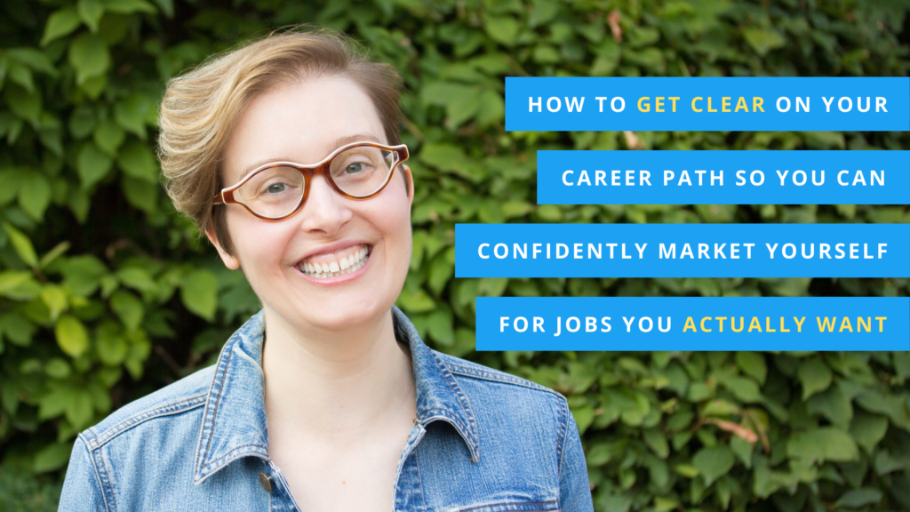 How to Get Clear on Your Career Path So You Can Confidently Market Yourself for Jobs You Actually Want