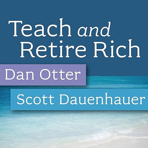 Teach and Retire Rich podcast with Dan Otter and Scott Dauenhauer