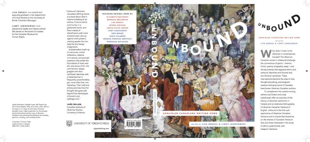 The cover of Unbound: Ukrainian Canadians Writing Home features a colorful painting of a group of people in a lively, social setting. The text includes the editors Lisa Grekul and Lindy Ledohowski, along with contributors names.